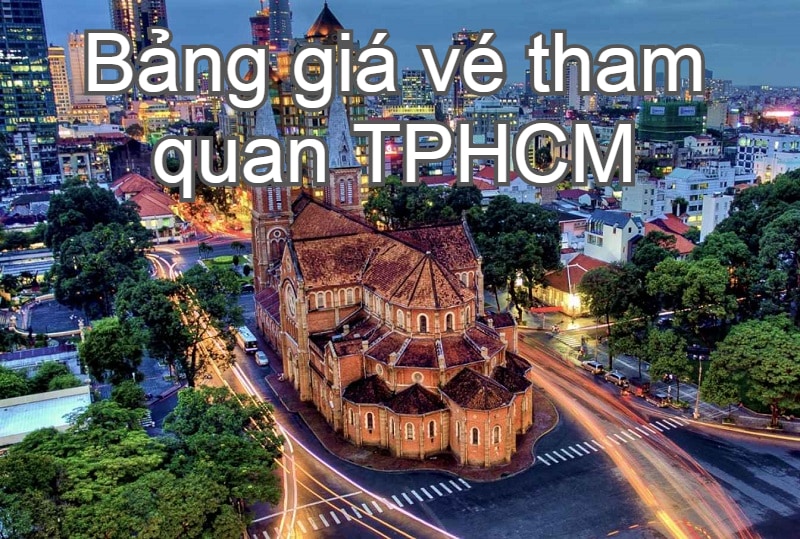 Bảng giá vé các địa điểm tham quan ở TPHCM, Sài Gòn