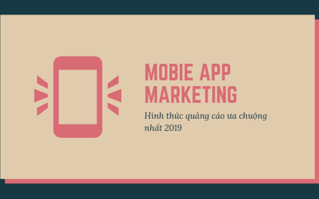 Mobile app marketing - Hình thức quảng cáo ưa chuộng nhất 2019
