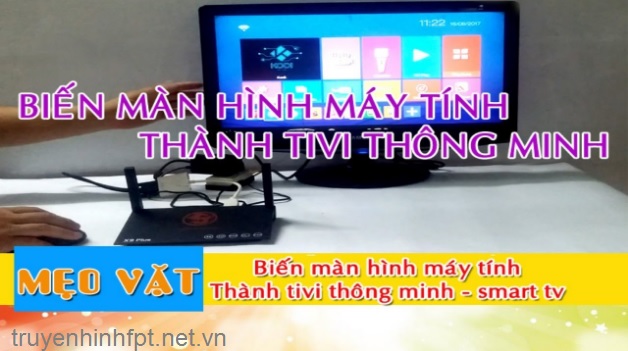 Biến màn hình máy tính thành Smart Tivi
