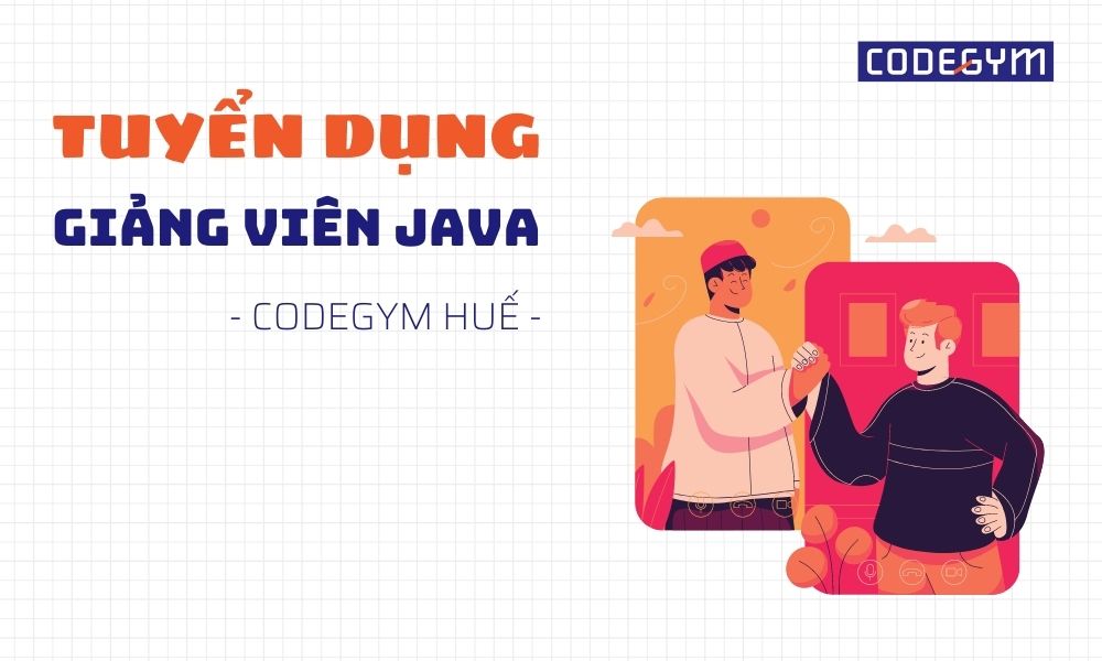 [CodeGym Huế] Tuyển dụng giảng viên Java mức lương từ 8-15 triệu