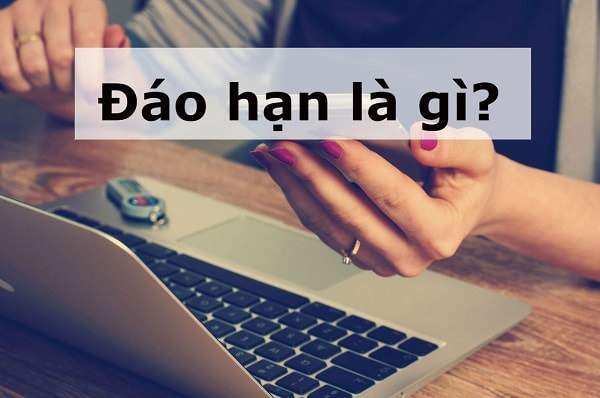 Đáo hạn ngân hàng được hiểu như thế nào?